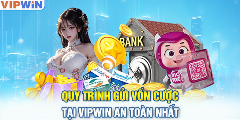 Quy trình gửi tiền an toàn tại nhà cái Vipwin