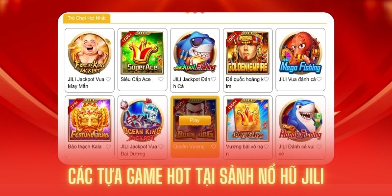 Các tựa game hay nhất tại sảnh Nổ hũ Jili